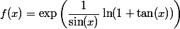 f(x) = \exp \left( \dfrac{1}{\sin(x)} \ln(1 +\tan(x)) \right)
